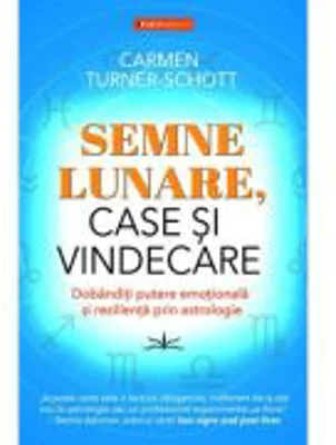 Semne Lunare, Case si Vindecare - Carmen Turner-Schott