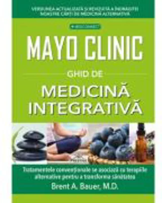 Mayo Clinic. Ghid de medicina integrativa - Brent A. Bauer