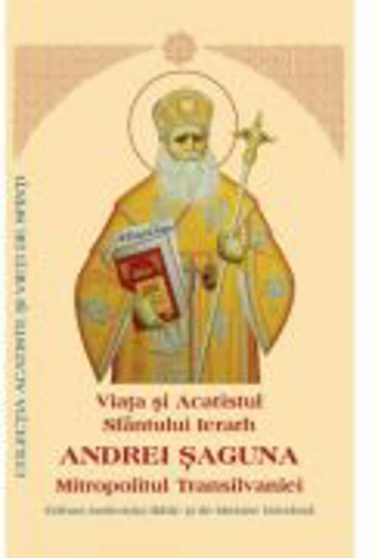 Viata si Acatistul Sfantului Ierarh Andrei Saguna