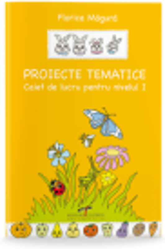Proiecte tematice - Caiet de lucru nivelul I