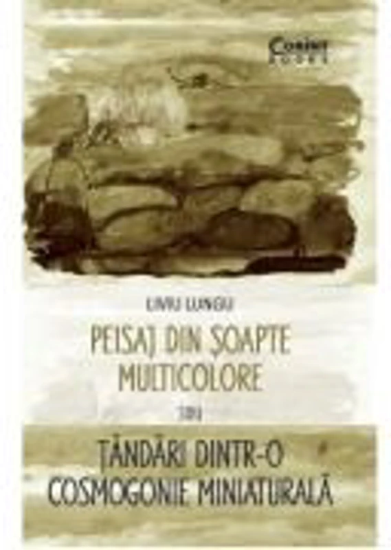 Peisaj din soapte multicolore sau Tandari dintr-o cosmogonie miniaturala - Liviu Lungu