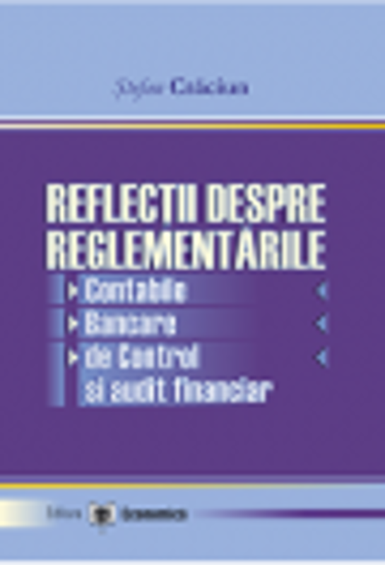 Reflectii despre reglementarile contabile, bancare, de control si audit financiar - Stefan Craciun