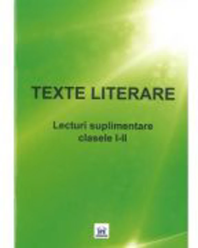 TEXTE LITERARE. Lecturi Suplimentare pentru clasele I-II
