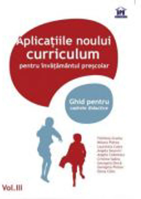 Aplicatiile noului curriculum pentru invatamantul prescolar. Ghid pentru cadrele didactice, volumul III