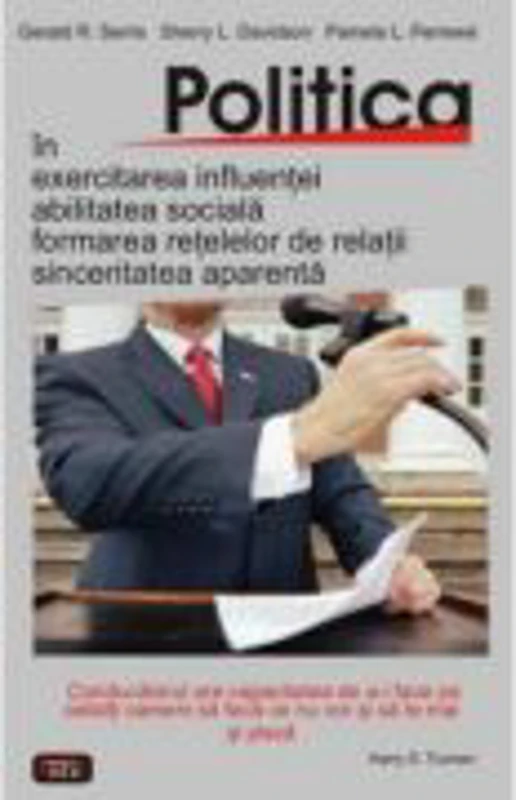 Politica in exercitarea influentei, abilitatea sociala, formarea retelelor de relatii, sinceritatea aparenta - Gerald R. Serris