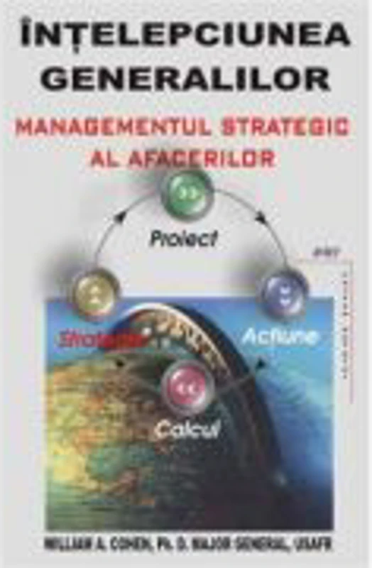 Intelepciunea generalilor - managementul strategic al afacerilor - William A. Cohen