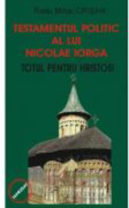 Testamentul politic al lui Nicolae Iorga - Radu Mihai Crisan