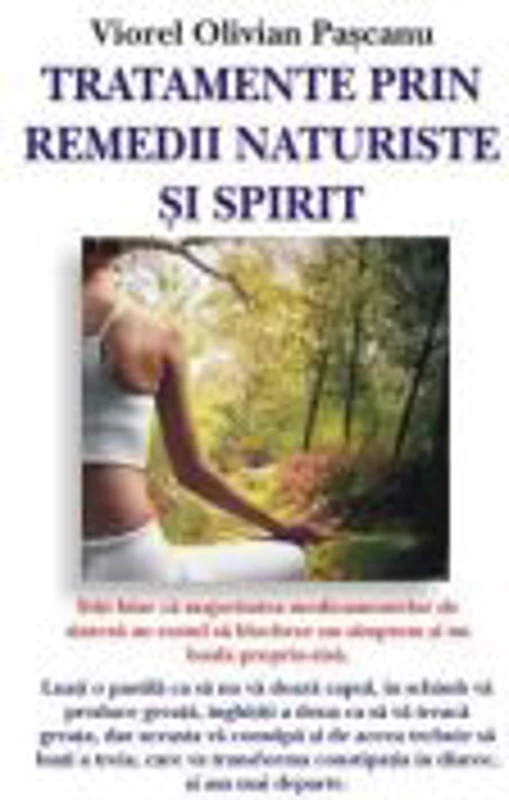 Tratamente prin remedii naturale si spirit - Viorel Olivian Pascanu