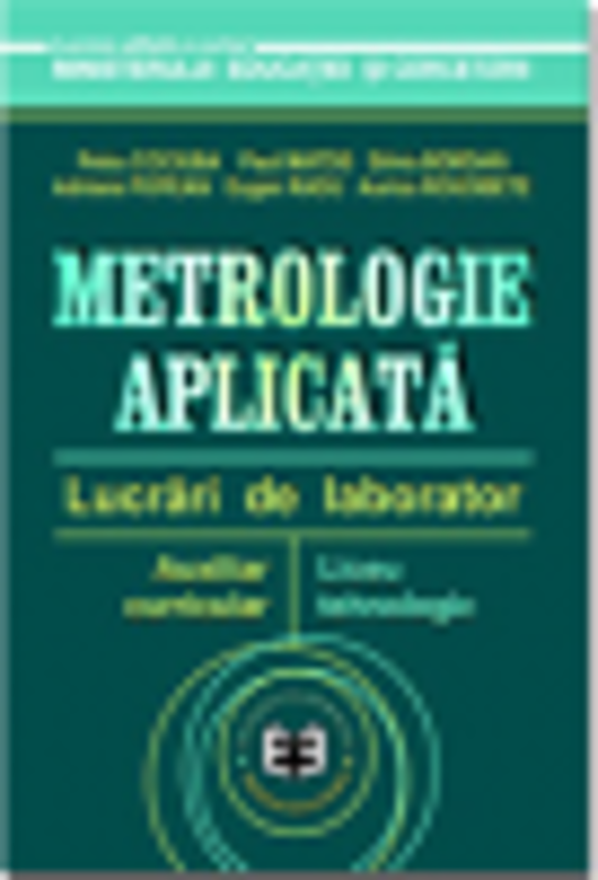 Metrologie aplicata. Lucrari de laborator, auxiliar curricular pentru liceul tehnologic - Petru Cociuba, Eugen Radu