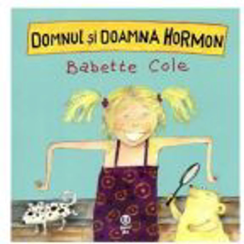 Domnul si Doamna Hormon - Babette Cole