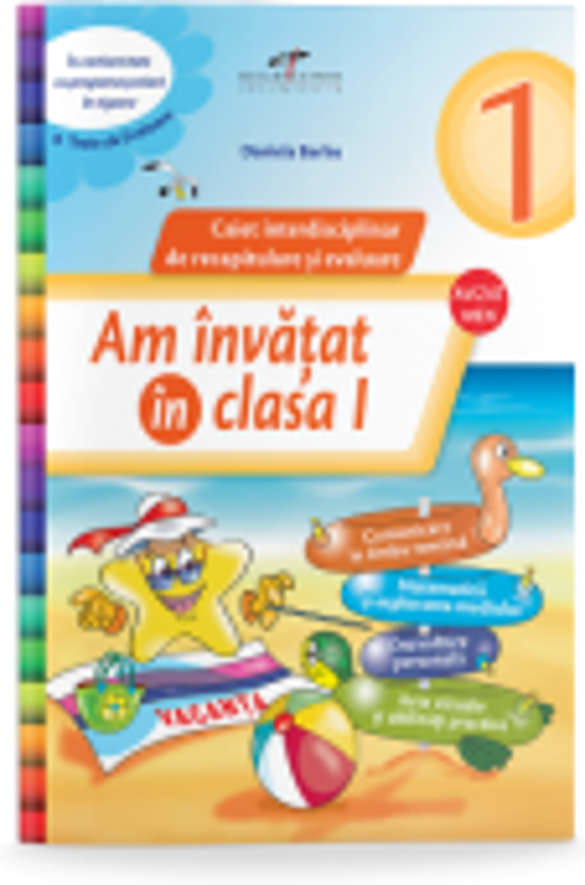 Am invatat in clasa I. Caiet interdisciplinar de recapitulare si evaluare - Daniela Barbu