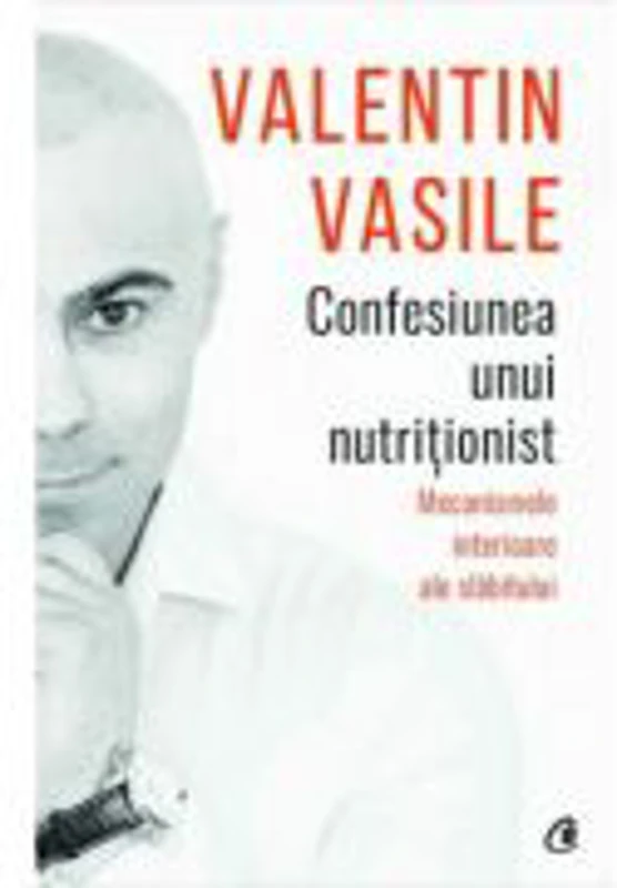 Confesiunea unui nutritionist. Mecanismele interioare ale slabitului - Valentin Vasile