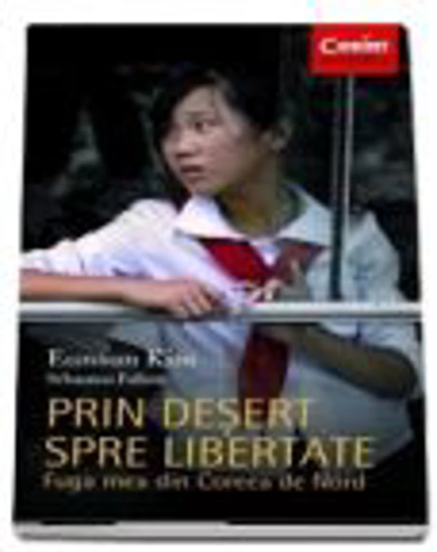 Prin desert spre libertate - Fuga mea din Coreea de Nord, Eunsun Kim