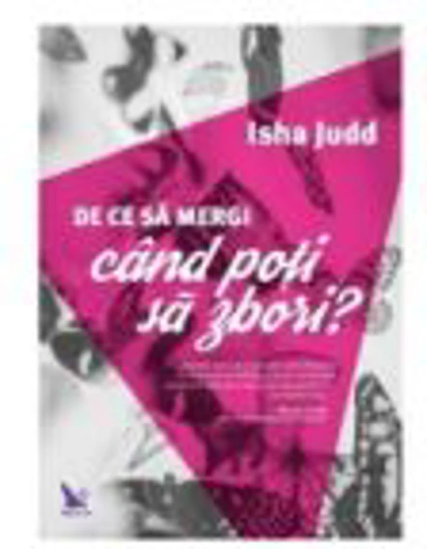De ce sa mergi cand poti sa zbori? - Isha Judd