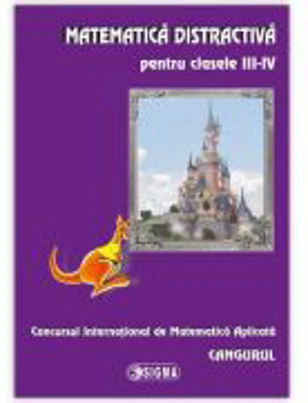 Matematica distractiva pentru clasele III-IV. Concursul International de Matematica Aplicata Cangurul