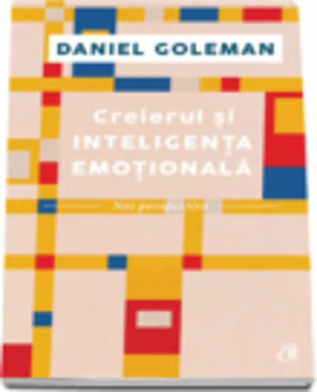 Creierul si inteligenta emotionala - Noi perspective ( Daniel Goleman)