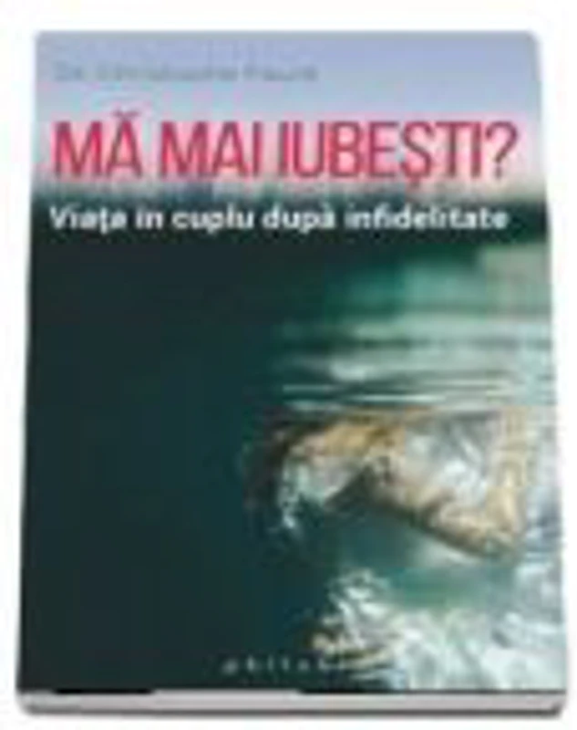Ma mai iubesti? Viata in cuplu dupa infidelitate- Christophe Faure