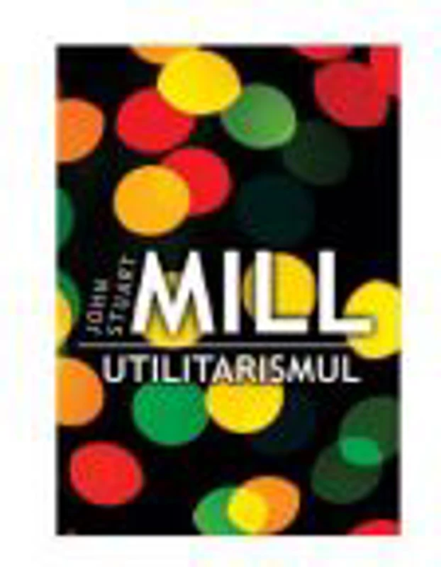 UTILITARISMUL - John Stuart Mill