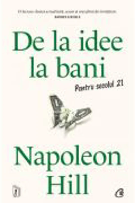 De la idee la bani. Pentru secolul 21 - Napoleon Hill