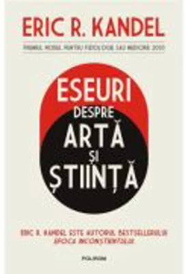 Eseuri despre arta si stiinta - Eric R. Kandel