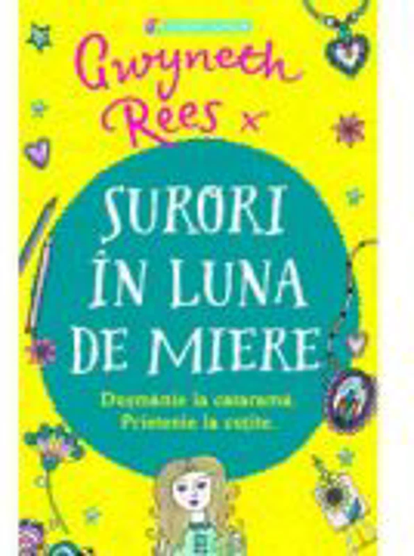 Surori in luna de miere. Dusmanie la catarama. Prietenie la cutite - Gwyneth Rees