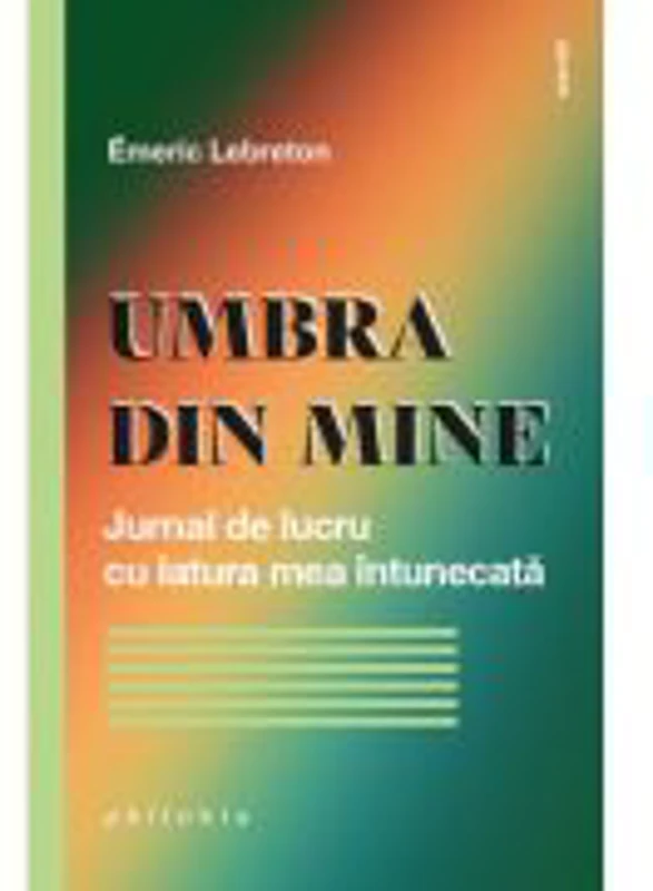 Umbra din mine. Jurnal de lucru cu latura mea intunecata - Emeric Lebreton