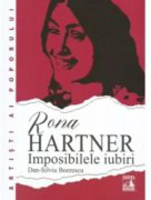 Rona Hartner. Imposibilele iubiri - Dan-Silviu Boerescu