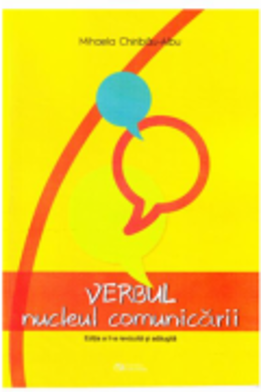 Verbul – nucleul comunicarii. Editia a II-a revizuita si adaugita - Mihaela Chiribau-Albu