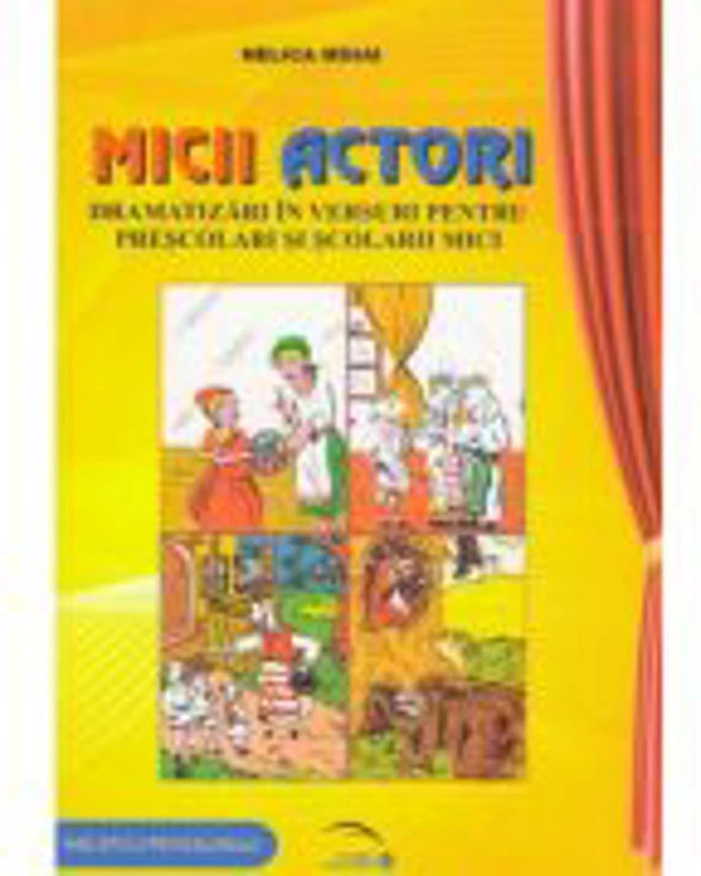 Micii actori. Dramatizari in versuri pentru prescolari si scolarii mici - Mihai Nelica