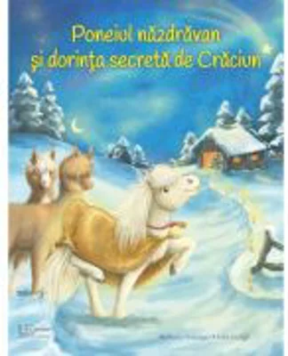 Poneiul nazdravan si dorinta secreta de Craciun - Julia Gerigk