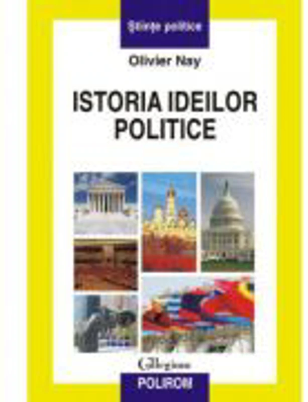 Istoria ideilor politice - Editie Cartonata (Olivier Nay)