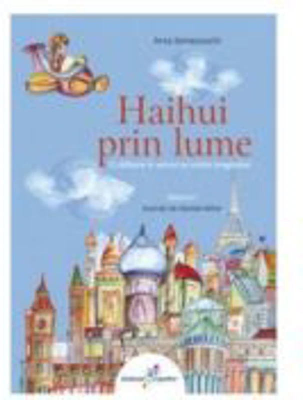 Haihui prin lume - Volumul I: O calatorie in versuri pe aripile imaginatiei