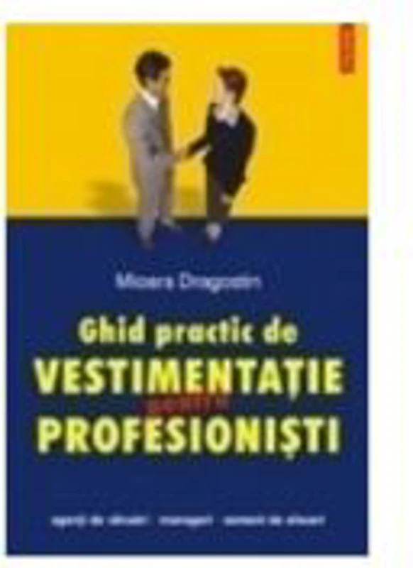 Ghid practic de vestimentatie pentru profesionisti (Mioara Dragostin)