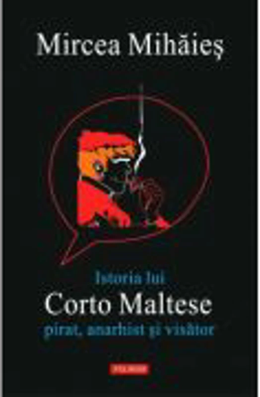 Istoria lui Corto Maltese. Pirat, anarhist si visator - Mircea Mihaies