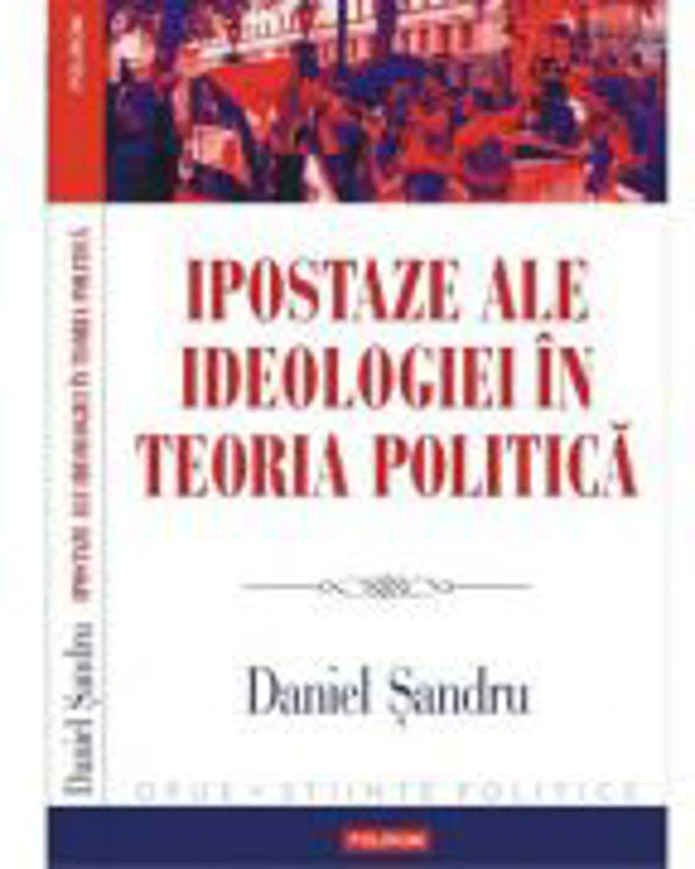 Ipostaze ale ideologiei in teoria politica - Daniel Sandru