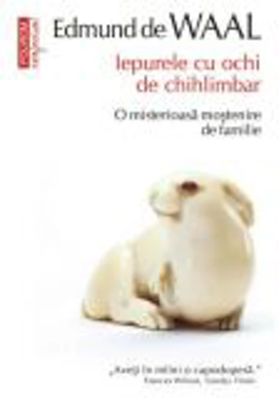 Iepurele cu ochi de chihlimbar. O misterioasa mostenire de familie - Edmund de Waal
