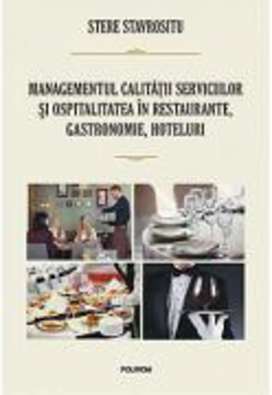 Managementul calitatii serviciilor si ospitalitatea in restaurante, gastronomie, hoteluri - Stere Stavrositu