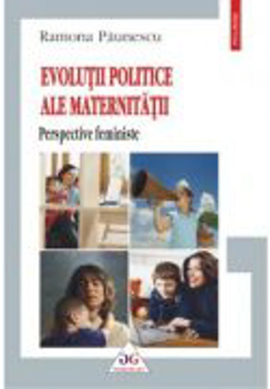 Evolutii politice ale maternitatii. Perspective feministe - Ramona Paunescu