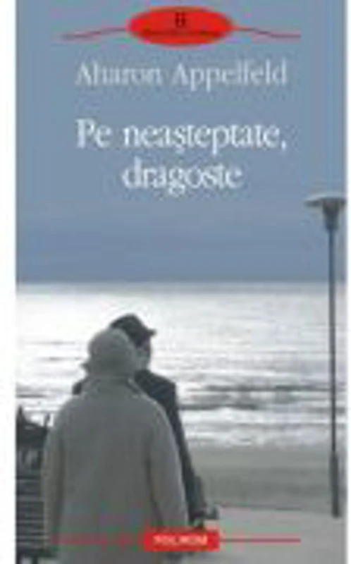 Pe neasteptate, dragoste (Aharon Appelfeld)