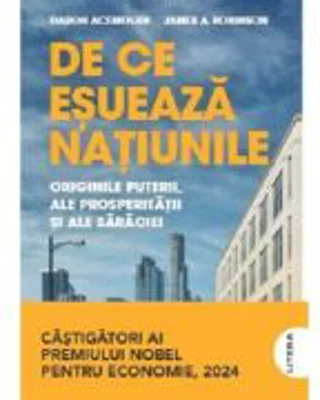 De ce esueaza natiunile. Originile puterii, ale prosperitatii si ale saraciei - James A. Robinson