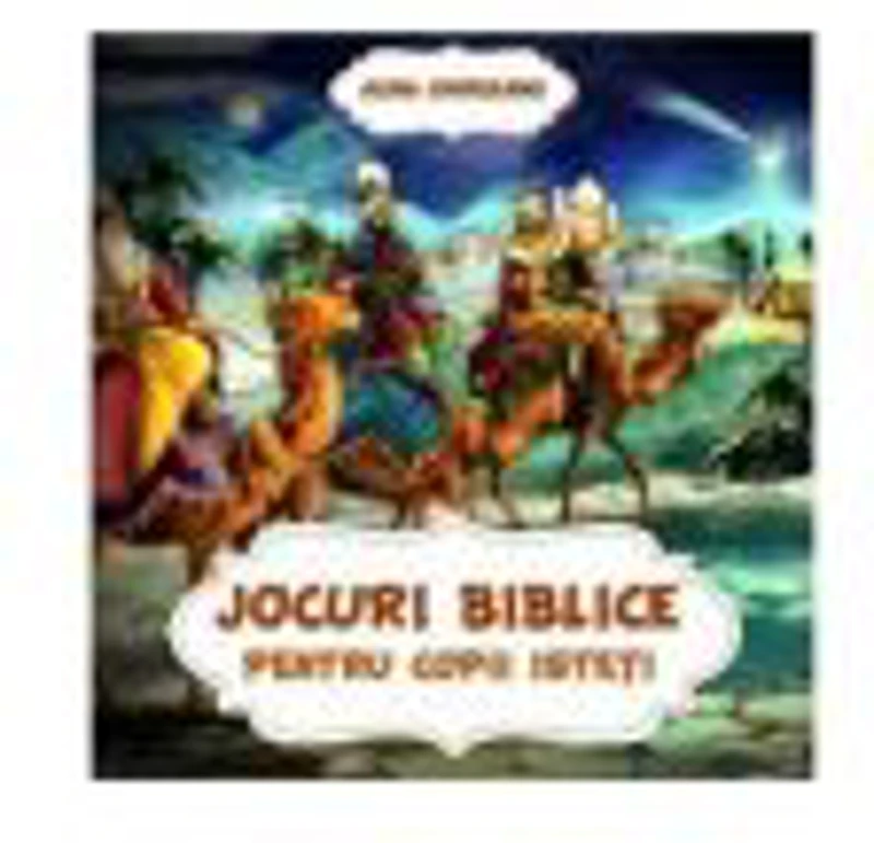 Jocuri biblice pentru copii isteti - Alina Chirileanu