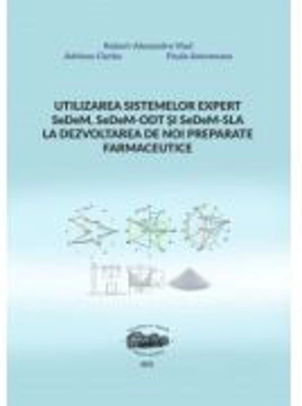 Utilizarea sistemelor expert SeDeM, SeDeM-ODT si SeDeM-SLA la dezvoltarea de noi preparate farmaceutice - Alexandru Vlad