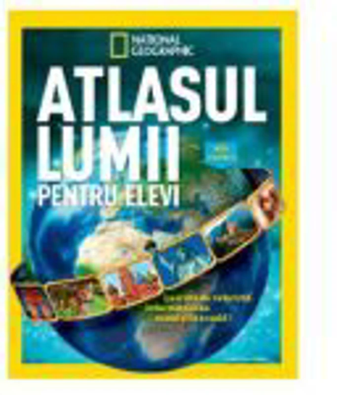 Atlasul lumii pentru eleviI. National Geographic. Editie cartonata