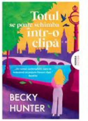 Totul se poate schimba intr-o clipa - Becky Hunter