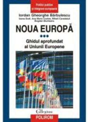 Noua Europa. Vol. 3. Ghidul aprofundat al Uniunii Europene - Iordan Gheorghe Barbulescu