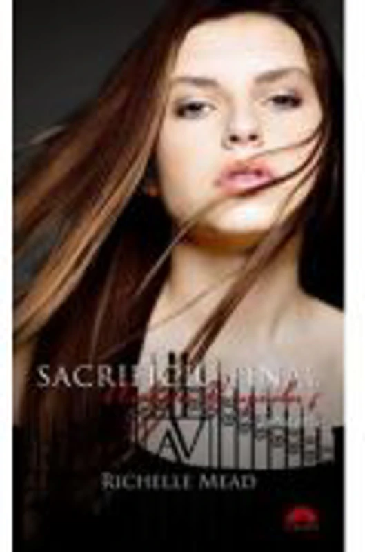 Sacrificiu final. Academia vampirilor vol. 6 p. 1 - Richelle Mead