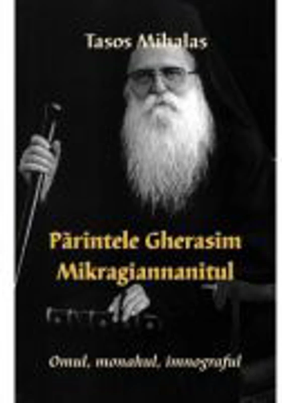 Parintele Gherasim Mikragiannanitul- Omul, monahul, imnograful - Tasos Mihalas