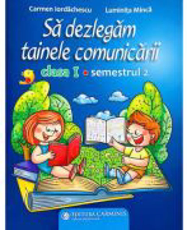 Sa dezlegam tainele comunicarii. Clasa 1. Semestrul 2 (cod PI) - Carmen Iordachescu