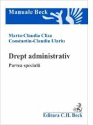 Drept administrativ. Partea speciala - Marta Claudia Cliza, Constantin Claudiu Ulariu