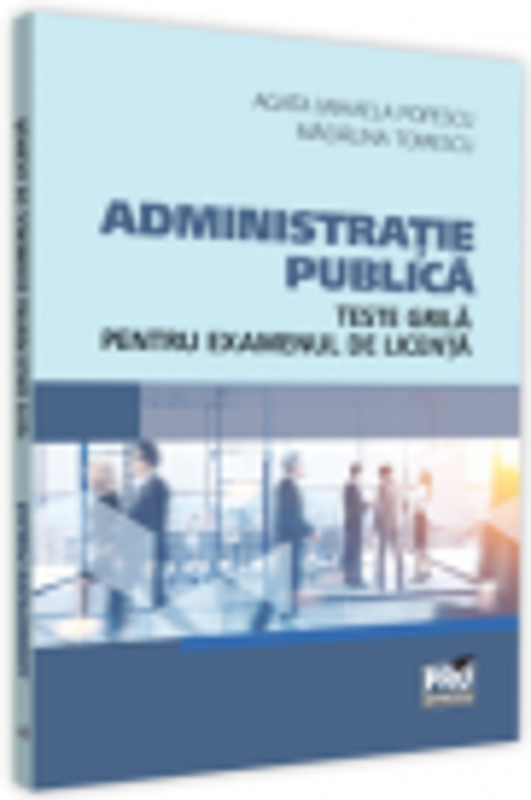 Administratie publica. Teste grila pentru examenul de licenta - Madalina Tomescu, Agata Mihaela Popescu